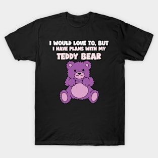 Plans With My Teddy Bear T-Shirt